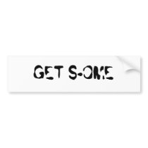 GET S-OME bumper stickers by OMEMUSIC GET S-OME bumper stickers