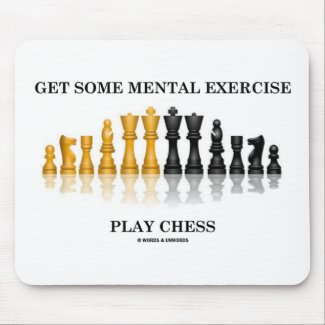Get Some Mental Exercise Play Chess mousepad