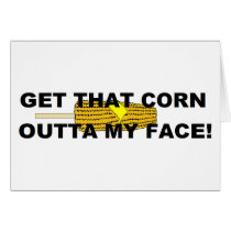 Get that corn out of my face greeting card