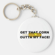 Get that corn out of my face keychains