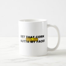 Get that corn out of my face mugs