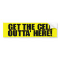Get the cell outta' here! bumper stickers