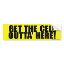 Get the cell outta' here! bumper stickers