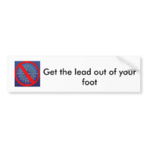 Get the lead out of your foot bumper sticker