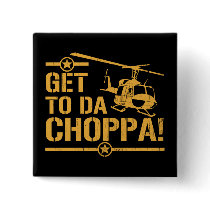 Get To Da Choppa Vintage Button