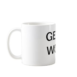 Get To Work Coffee Mug mug