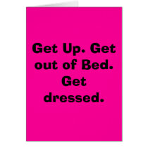 Get Up. Get out of Bed.  Get dressed. cards