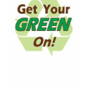 Get Your Green On! t-shirts