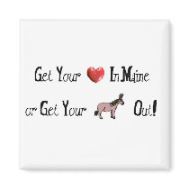 Get Your Heart In Maine or Get your ___ Out! magnets