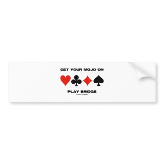 Get Your Mojo On Play Bridge (Four Card Suits) bumpersticker