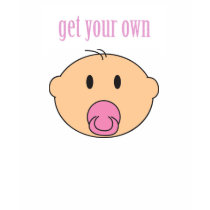 Get Your Own -- Pink t-shirts