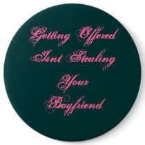 Getting Offered Isnt Stealing Your Boyfriend buttons by baby_phat16 Getting Offered Isnt Stealing Your Boyfriend buttons