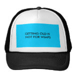 GETTING OLD IS NOT FOR WIMPS TRUCKER HAT