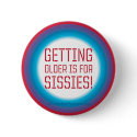 Getting Older is for Sissies! buttons
