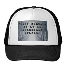Ghost hunters do it in abandoned prisons trucker hats