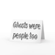 Ghosts Were People Too card