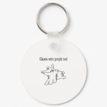 Ghosts Were People Too Ghosts keychains