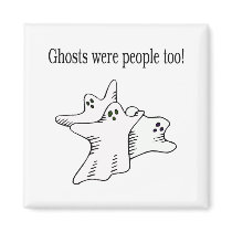 Ghosts Were People Too Ghosts magnets