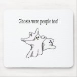 Ghosts Were People Too Mouse Mat