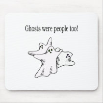 Ghosts Were People Too mousepads