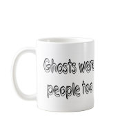 Ghosts Were People Too mug