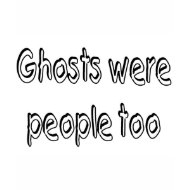 Ghosts Were People Too shirt