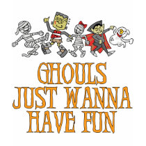 Ghouls Just Wanna Have Fun t-shirts