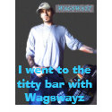 ghr, I went to the titty bar with Wagswayz t-shirts by wagswayz ghr, I went to the titty bar with Wagswayz t-shirts