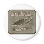 Giant Crater! Fridge Magnet