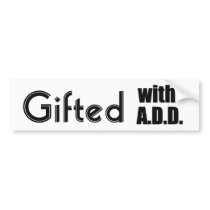 Gifted With ADD bumper stickers