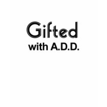 Gifted With ADD t-shirts
