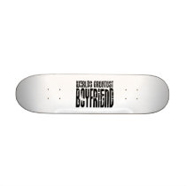 Gifts for Boyfriends : World's Greatest Boyfriend Skateboards