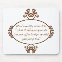 Gifts from a mama's heart and mouth - Mom's advice Mousepads