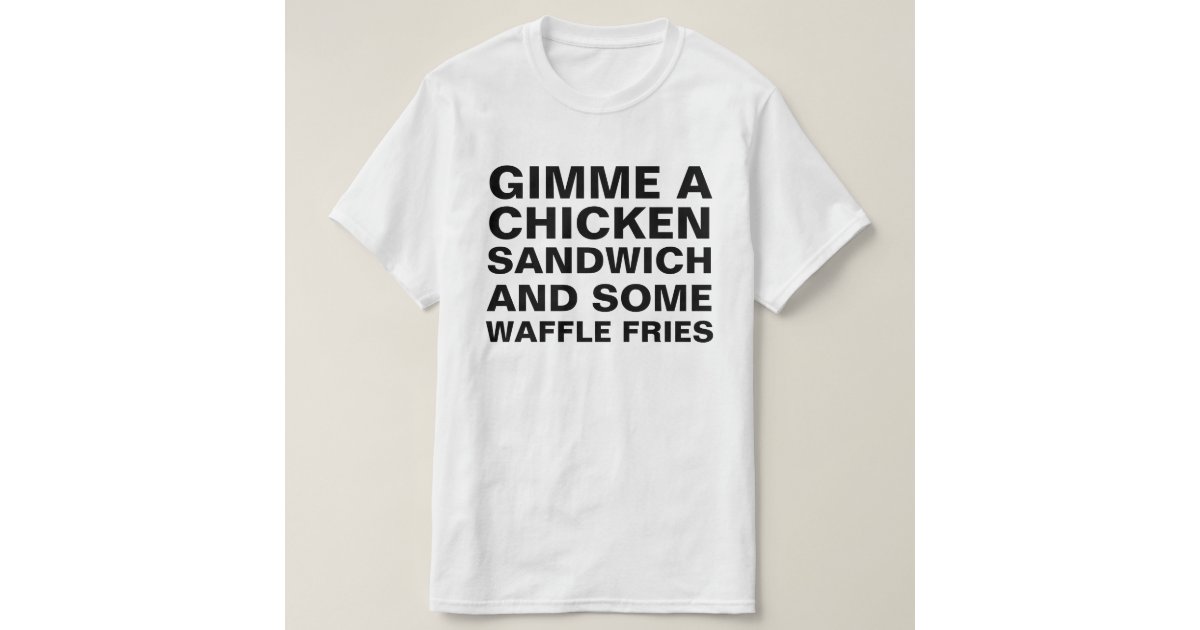 gimme a chicken sandwich shirt