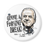 Gimme a F'in' Break Joe Biden Gear magnets