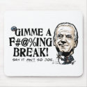 Gimme a F'in' Break Joe Biden Gear mousepads by YesPoliticsSuck Gimme a F'in' Break Joe Biden Gear mousepads