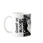 Gimme my bloody coffee. mugs
