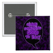Gimme Something Good To Eat button buttons