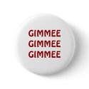 GIMMEE GIMMEE GIMMEE buttons