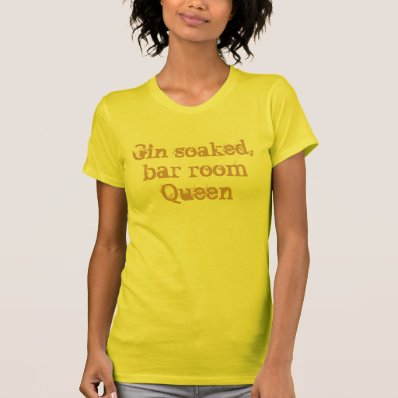 Gin soaked, bar room Queen T-shirts