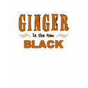 Ginger is the new Black shirt