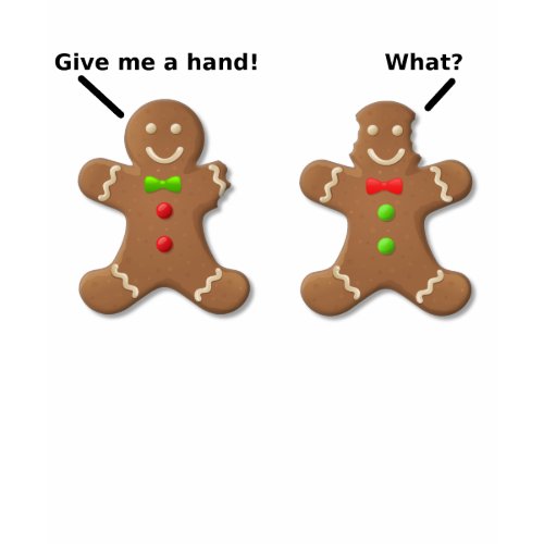 Gingerbread Man Give Me A Hand Funny Shirt shirt