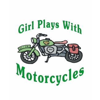 Girl Plays With Motorcycles shirt