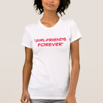 GirlFriends Forever Tee t-shirts by girlfriends_place GirlFriends Forever Tee t-shirts