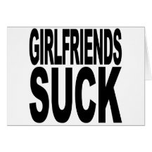 Girlfriends Suck Card