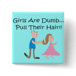 Girls Are Dumb "Pull Their Hair!" Buttons