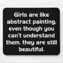GIRLS ARE LIKE ABSTRACT PAINTING EVEN THOUGH YOU C MOUSEPAD