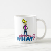 Girls Can't WHAT? Girl Mugs