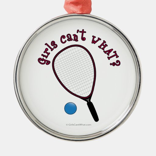 Girls Can't WHAT? Raquetball Christmas Tree Ornaments