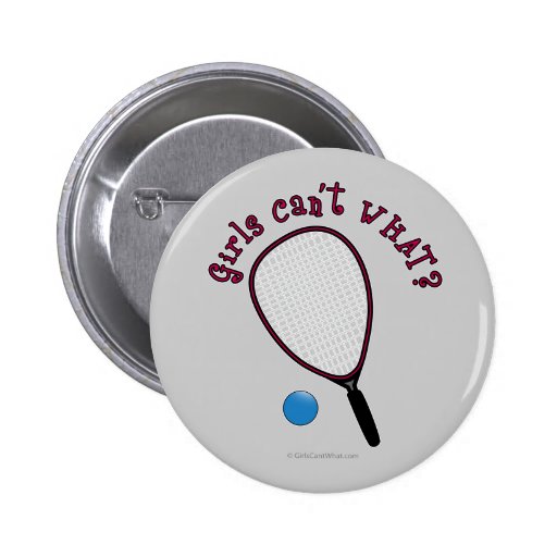 Girls Can't WHAT? Raquetball Pinback Button